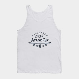 Skateboard. Fall Seven Times, Stand Up Sk8 Tank Top